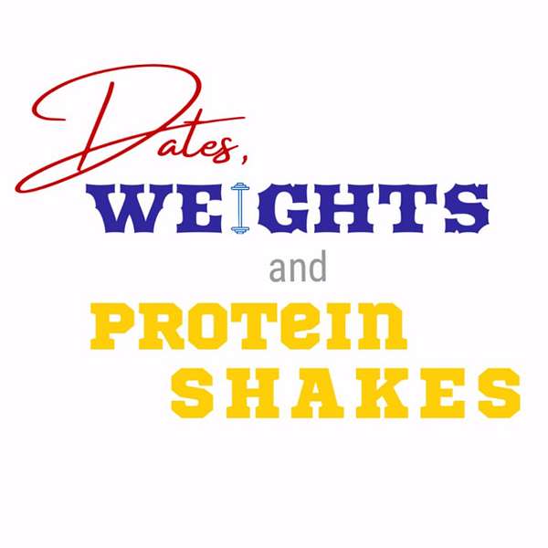 Dates, Weights and Protein Shakes Podcast Artwork Image