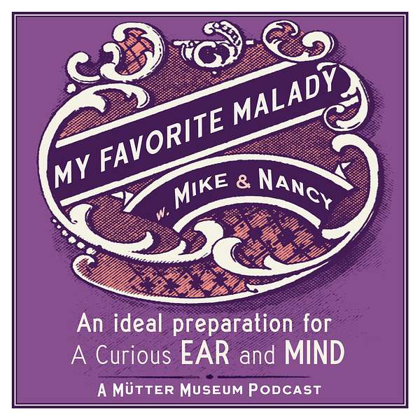My Favorite Malady: A Mütter Museum Podcast Podcast Artwork Image