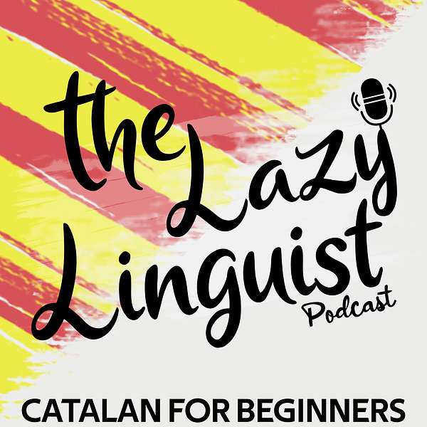 Catalan for Beginners - The Lazy Linguist Podcast  Podcast Artwork Image