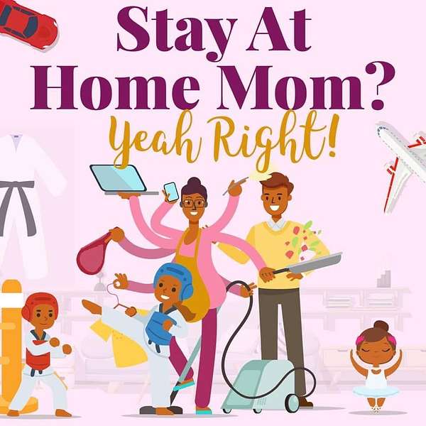 Stay At Home Mom? Yeah Right! Podcast Artwork Image