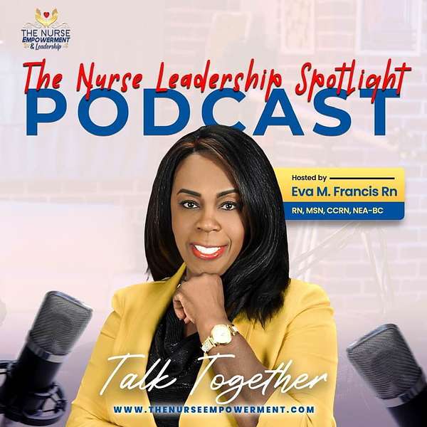 The Nurse Empowerment and Leadership Podcast with Eva M Francis  Podcast Artwork Image