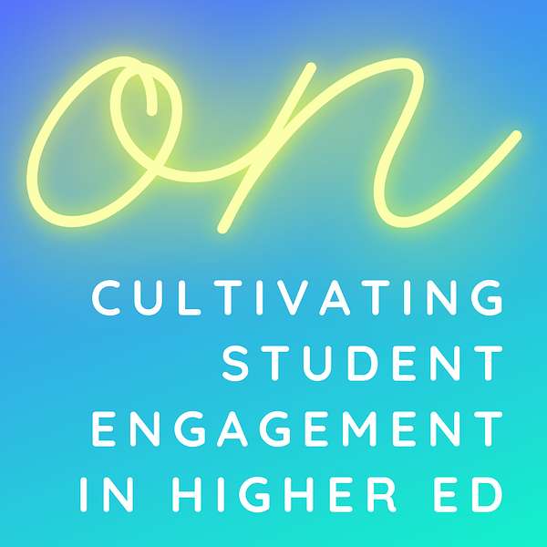 ON Cultivating Student Engagement in Higher Ed Podcast Artwork Image