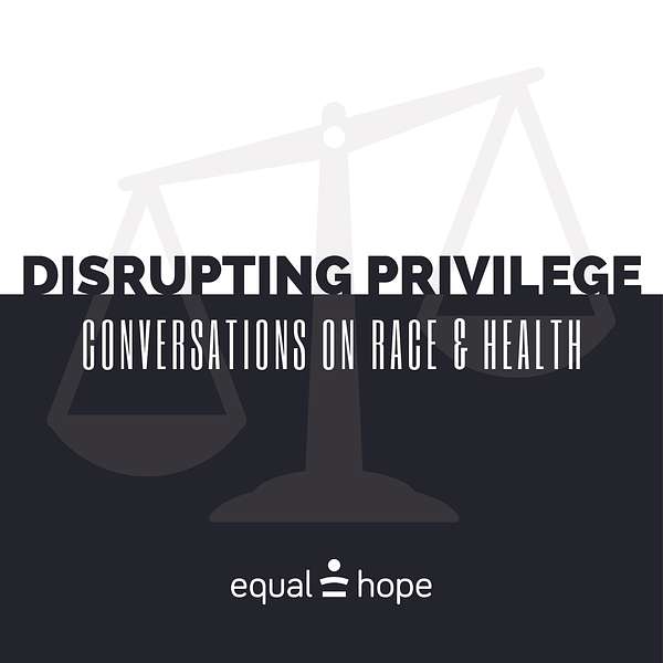 Disrupting Privilege: Conversations on Race & Health Podcast Artwork Image