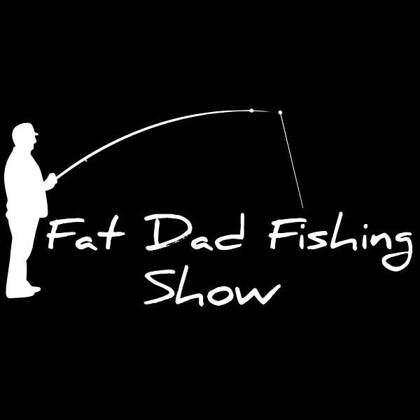 Fat Dad Fishing Show Podcast Artwork Image
