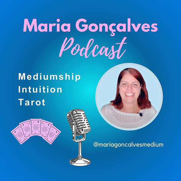 Maria Goncalves Podcast - Mediumship, Intuition, Tarot Podcast Artwork Image