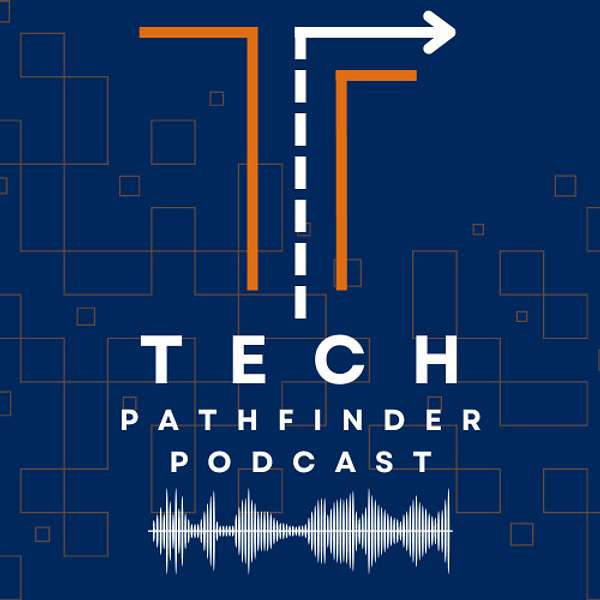 The Tech Pathfinder Podcast Podcast Artwork Image