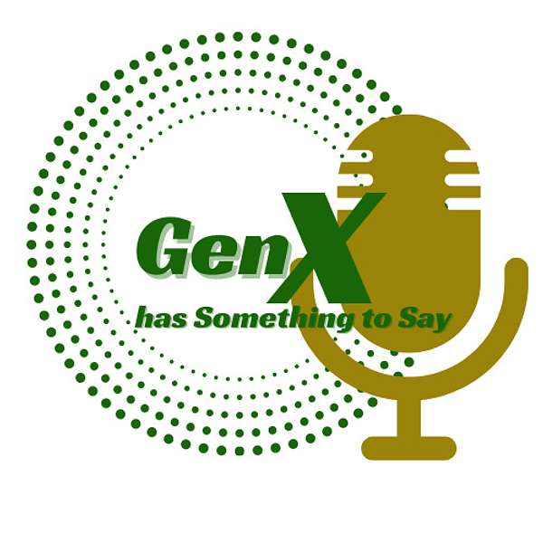 Gen X Has Something to say Podcast Artwork Image
