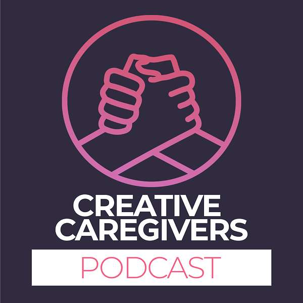 Creative Caregivers Podcast Podcast Artwork Image