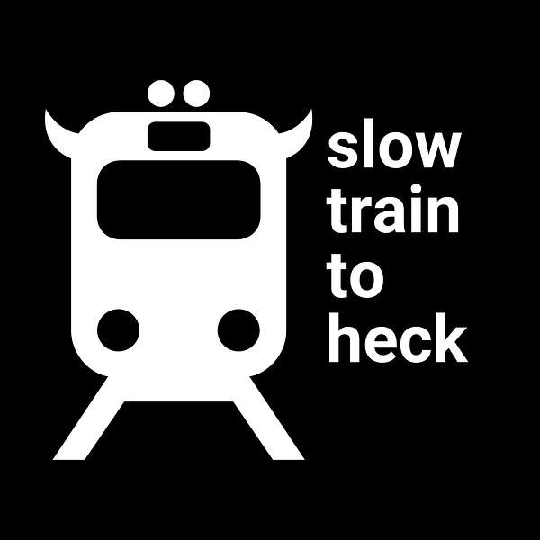 Slow Train to Heck Podcast Artwork Image