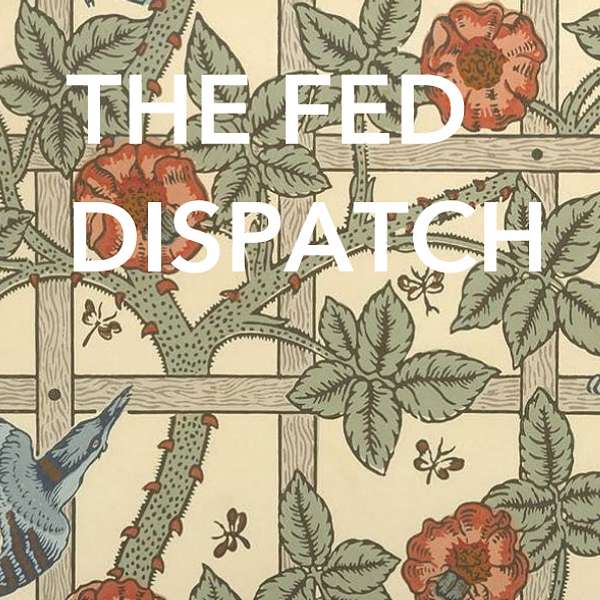 THE FED DISPATCH  Podcast Artwork Image
