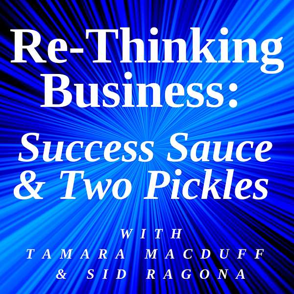 Re-Thinking Business: Success Sauce & Two Pickles Podcast Artwork Image