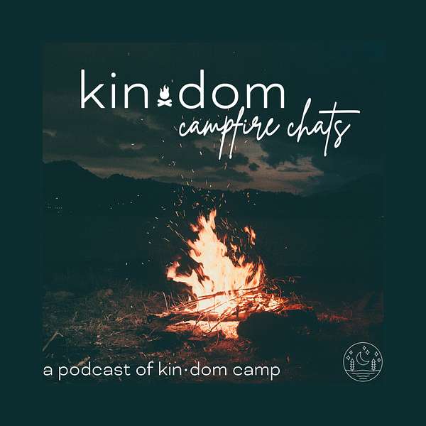 kin•dom campfire chats Podcast Artwork Image