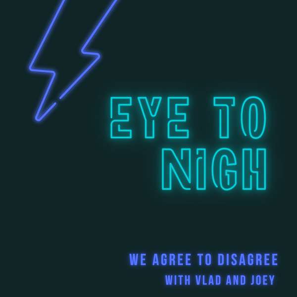 Eye to Nigh with Vlad and Joey Podcast Artwork Image