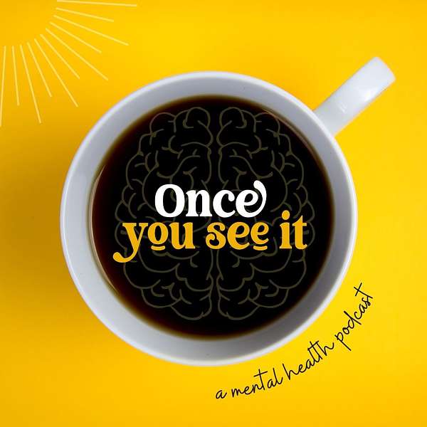 Once You See It: A Mental Health Podcast Podcast Artwork Image