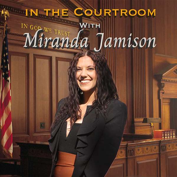 In the Courtroom with Miranda Jamison Podcast Artwork Image