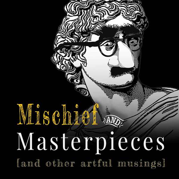 Mischief and Masterpieces (and other artful musings) Podcast Artwork Image