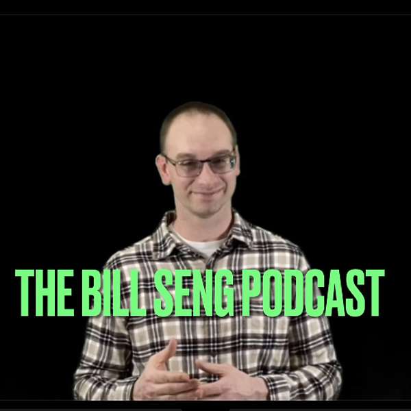 The Bill Seng Podcast Podcast Artwork Image