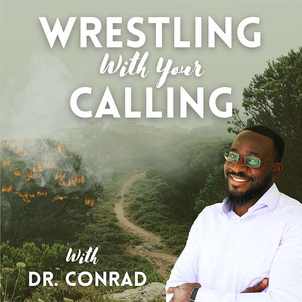 Wrestling with Your Calling with Dr. Conrad Podcast Artwork Image