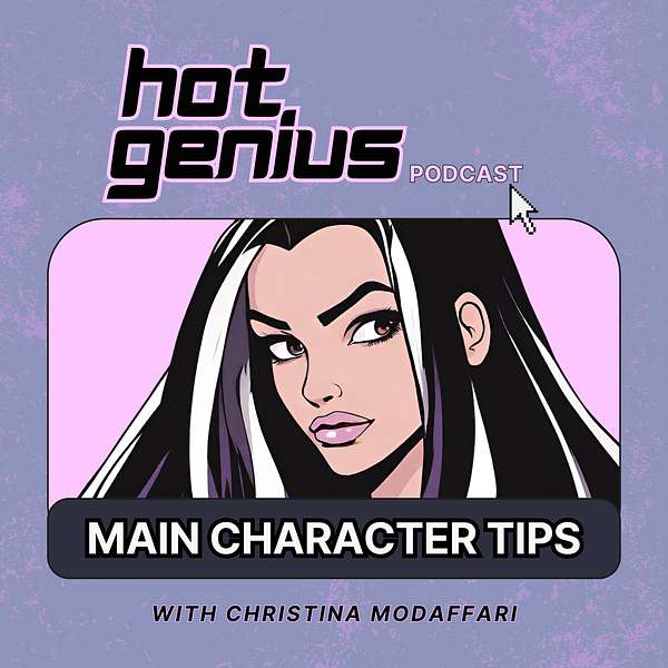 Hot Genius: Main Character Tips Podcast Artwork Image