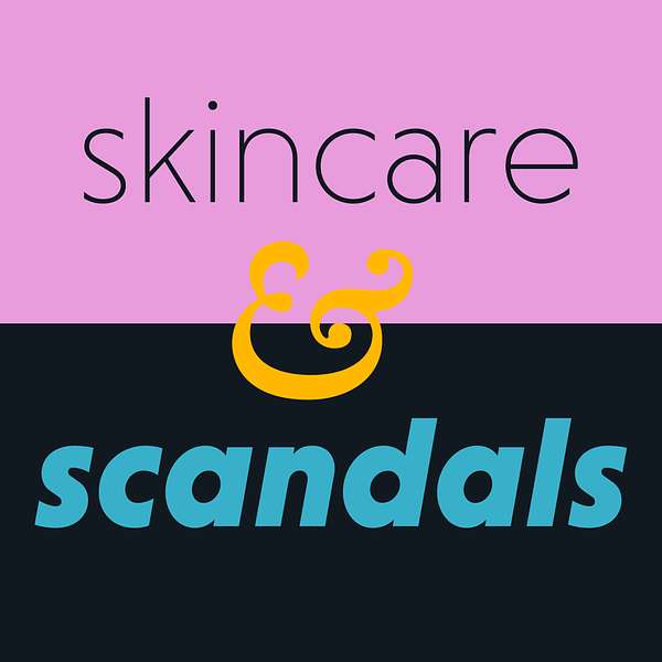 Skincare and Scandals Podcast Artwork Image