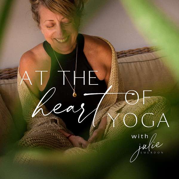 At The Heart of Yoga with Julie Smerdon Podcast Artwork Image