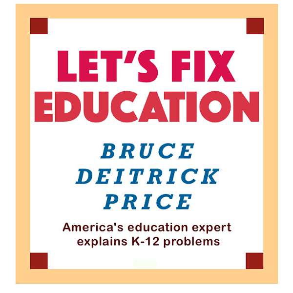 Let's Fix Education / by Bruce Deitrick Price Podcast Artwork Image