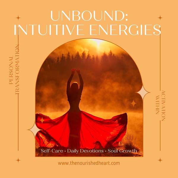Unbound: Intuitive Energies by The Nourished Heart Podcast Artwork Image