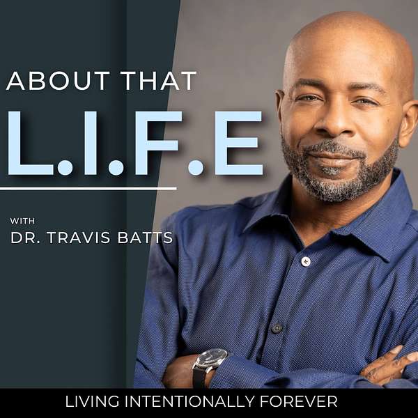 About That L.I.F.E with Dr. Travis Batts Podcast Artwork Image