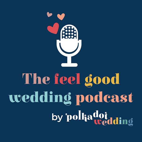 The Feel Good Wedding Podcast by Polka Dot Wedding Podcast Artwork Image