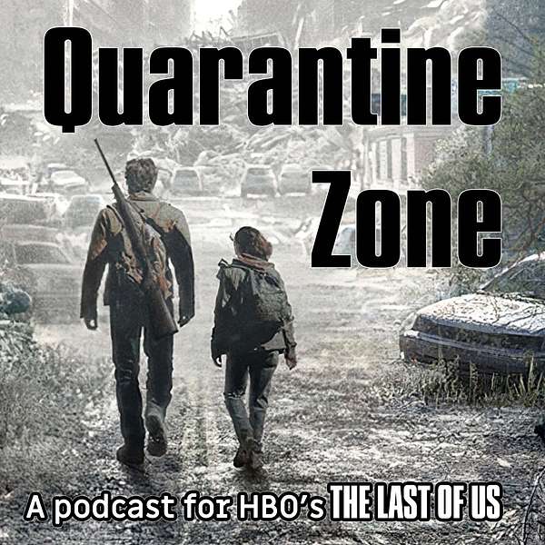 Quarantine Zone - A Last Of Us Podcast Podcast Artwork Image