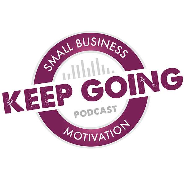 Keep Going: Small Business Motivation Podcast Artwork Image
