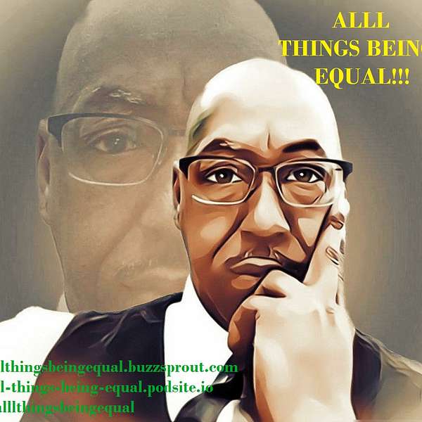 ALLL THINGS BEING EQUAL!!! Podcast Artwork Image