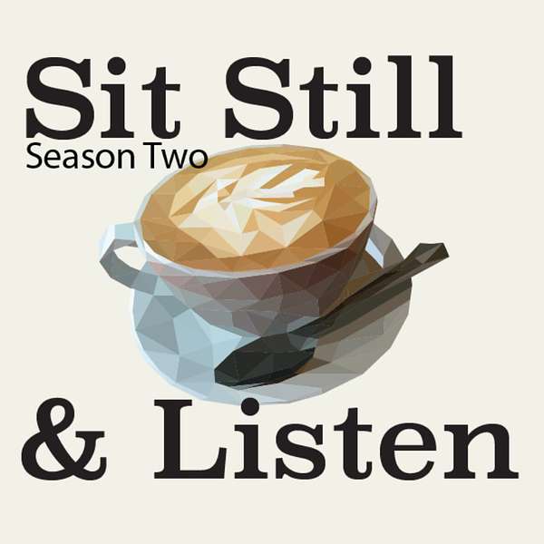 Sit Still and Listen! Podcast Artwork Image
