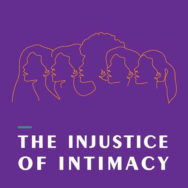 The Injustice of Intimacy Podcast Artwork Image