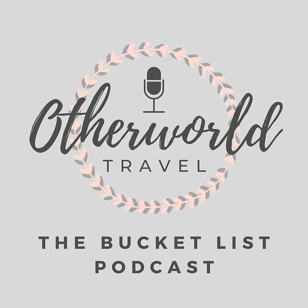 Otherworld Travel: The Bucket List Podcast Podcast Artwork Image