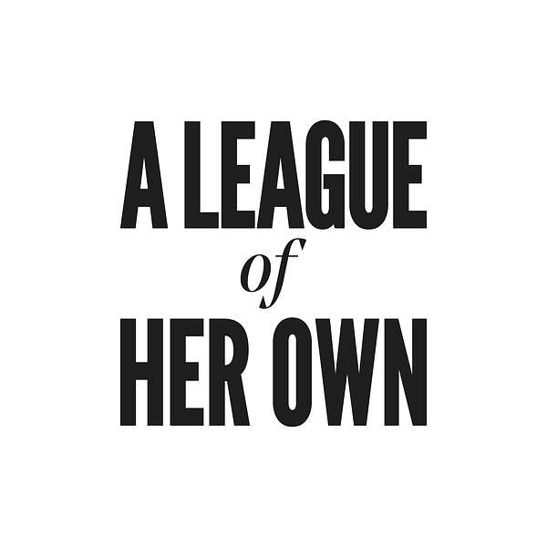 A League Of Her Own  Podcast Artwork Image