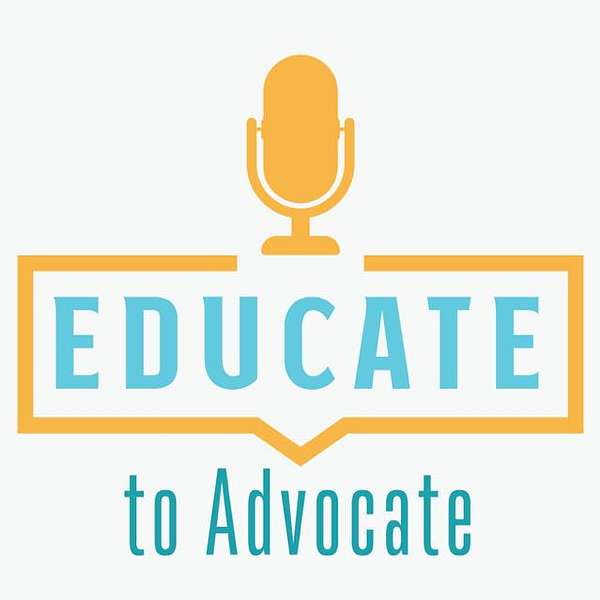 Educate to Advocate Podcast Artwork Image