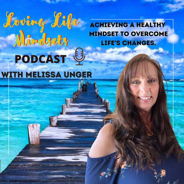 Loving Life Mindsets With Melissa Unger Podcast Artwork Image