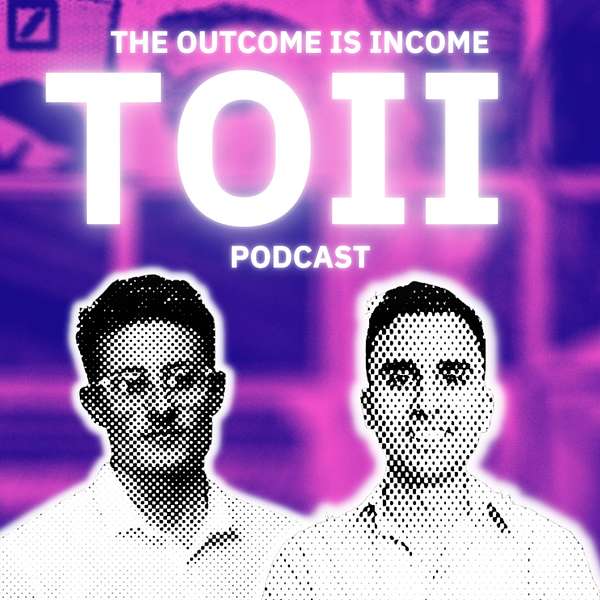 The Outcome Is Income Podcast Artwork Image