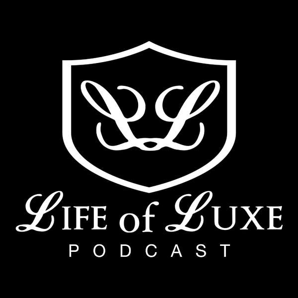 The Life of Luxe Podcast Podcast Artwork Image