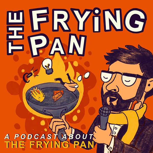 The Frying Pan: A Podcast about The Frying Pan Podcast Artwork Image