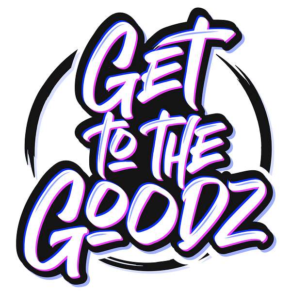 Get To The Goodz Podcast Artwork Image