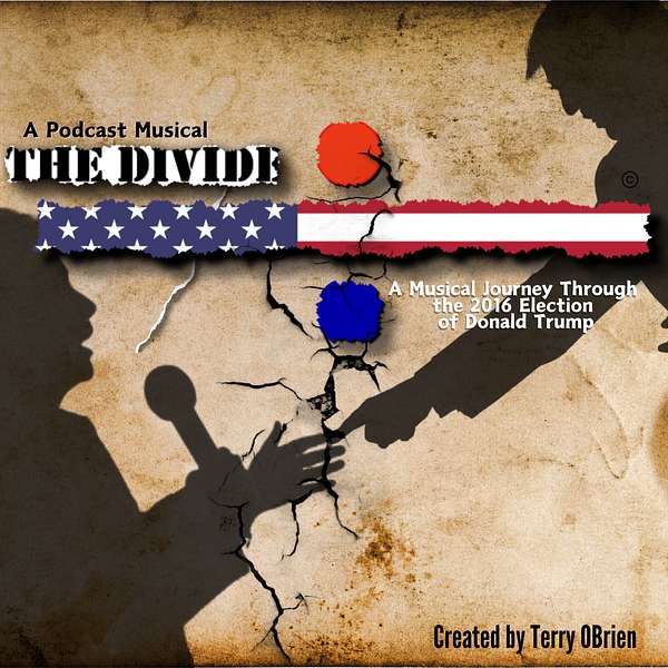 The Divide- a Musical Journey through the 2015-2016 campaign and election of Donald J Trump.  Podcast Artwork Image