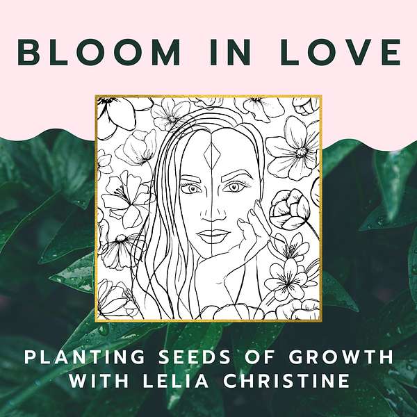 Bloom In Love: Planting Seeds of Growth Podcast Artwork Image