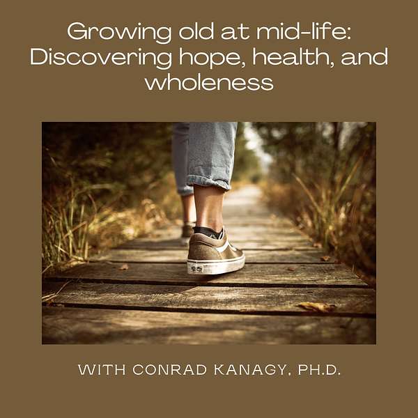 Growing OId at Mid-Life--Discovering Hope, Health and Wholeness Podcast Artwork Image