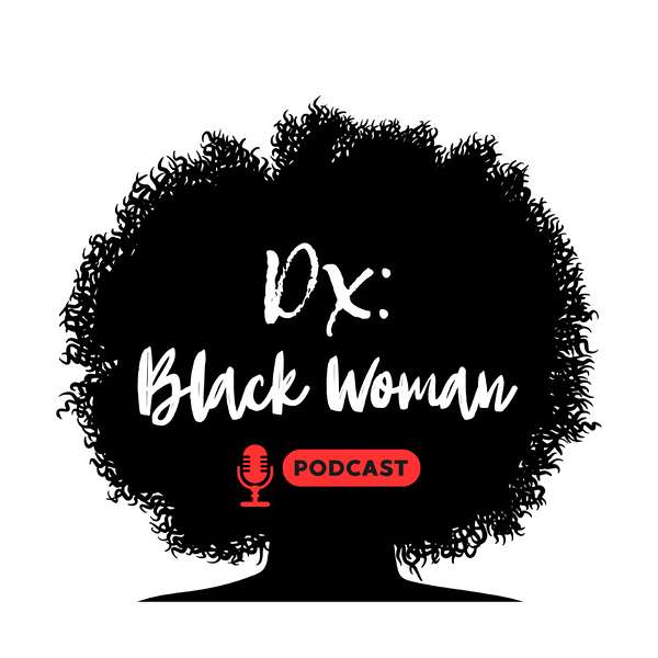 Dx: Black Woman  Podcast Artwork Image
