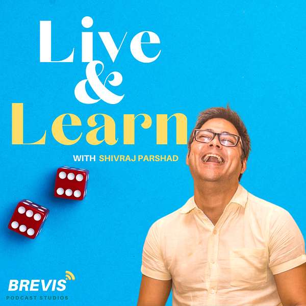  'Live & Learn'  with Shivraj Parshad Podcast Artwork Image