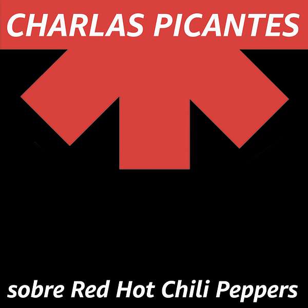 CHARLAS PICANTES sobre Red Hot Chili Peppers Podcast Artwork Image