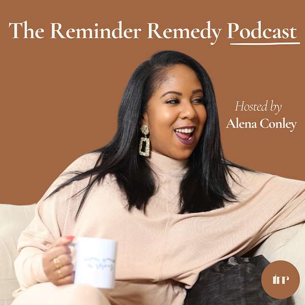The Reminder Remedy with Alena Conley  Podcast Artwork Image