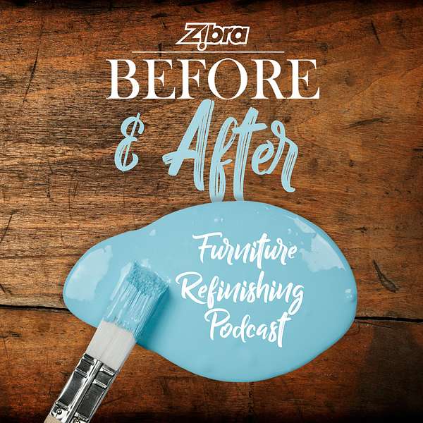 The Zibra BEFORE AND AFTER Furniture Refinishing Podcast Podcast Artwork Image